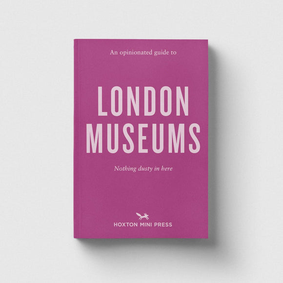 An Opinionated Guide to London Museums