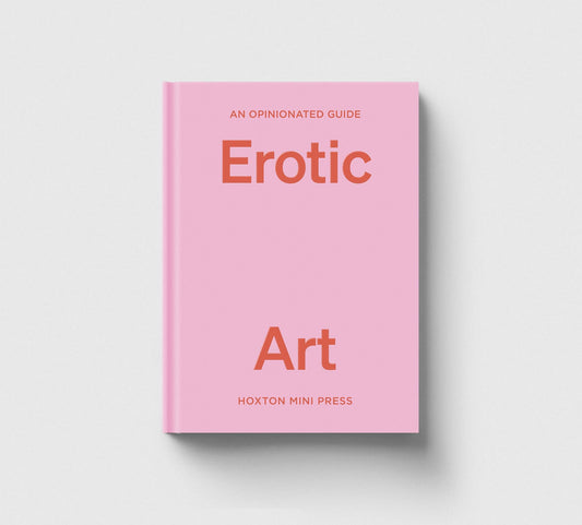An Opinionated Guide to Erotic Art