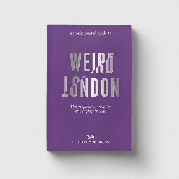 An Opinionated Guide to Weird London